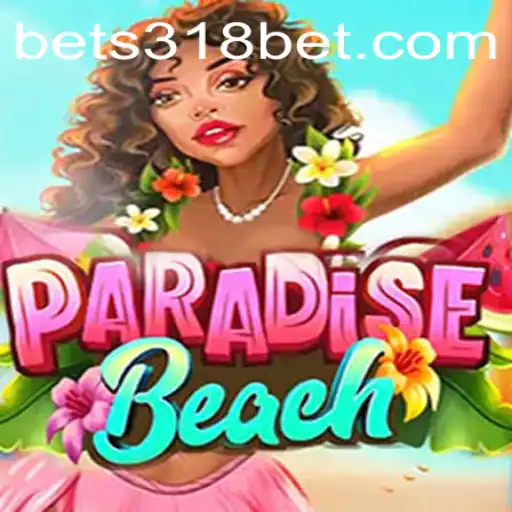 Discovering ParadiseBeach: A Complete Guide to Gameplay with 318bet